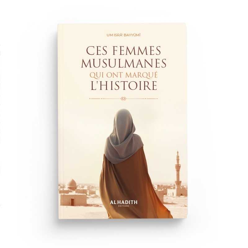 Ces Femmes Musulmanes Qui Ont Marqué l’Histoire - Um Isrâ’ Bayyûmî - Éditions Al-Hadith - Librairie Al Minhaj