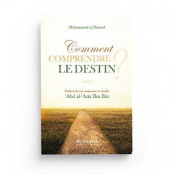 Comment Comprendre le Destin - Muhammad Al-Hamad - Éditions Al Hadith - Librairie Al Minhaj