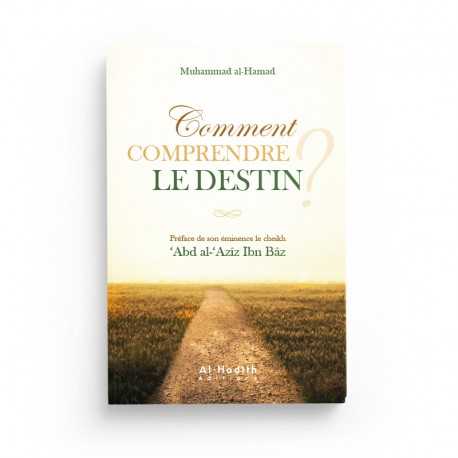 Comment Comprendre le Destin - Muhammad Al-Hamad - Éditions Al Hadith - Librairie Al Minhaj