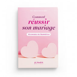 Comment Réussir Son Mariage, 30 Conseils du Prophète - Amr 'Abd al-Mun'im Salîm, Editions Al Hadith - Librairie Al Minhaj