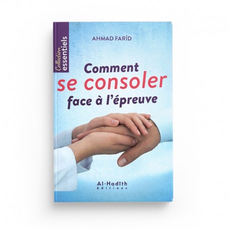 Comment Se Consoler Face à l'Épreuve - Ahmad Farîd - Éditions Al-Hadîth - Librairie Al Minhaj