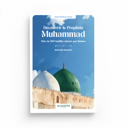 Découvrir le Prophète Muhammad : Plus de 500 Hadiths Classés par Thèmes - Rachid Maach - Editions Al Hadith - Librairie Al Minhaj