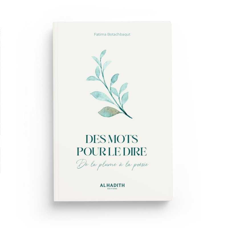 Des Mots pour le Dire de la Plume à la Poésie - Fatima Botachbaqut - Editions Al-Hadîth - Librairie Al Minhaj