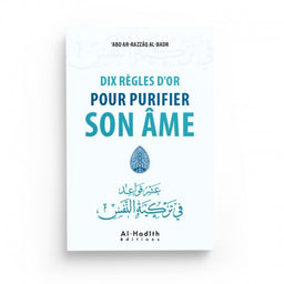 Dix Règles d'Or pour Purifier son Âme - ‘Abd Ar-Razzâq Al-Badr - Éditions Al-Hadîth - Librairie Al Minhaj