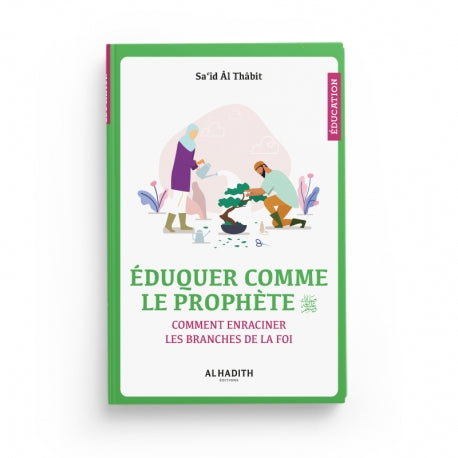 Éduquer comme le Prophète - Sa‘îd Âl Thâbit - Éditions Al-Hadîth - Librairie Al Minhaj