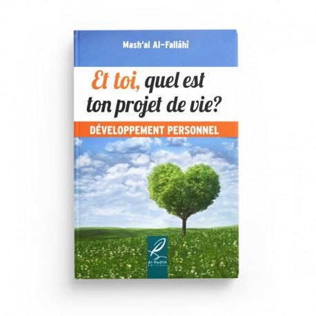 Et Toi, Quel est Ton Projet de Vie? - Mash'al Al-Fallâhî - Développement Personnel - Éditions Al Hadith - Librairie Al Minhaj