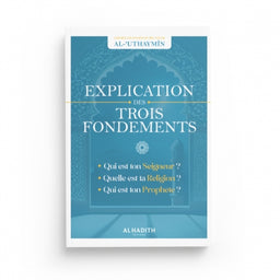 Explication des Trois Fondements - Cheikh Muhammad al-'Uthaymin - Éditions Al Hadith - Librairie Al Minhaj