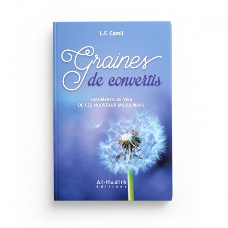 Graines de Convertis - Fragments de Vies de Ces Nouveaux Musulmans" - L.F. Camil - Éditions Al Hadith - Librairie Al Minhaj