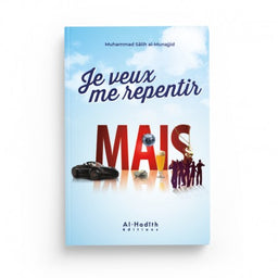 Je Veux Me Repentir Mais... - Muhammad Sâlih Al-Munajjid - Éditions Al Hadith - Librairie Al Minhaj