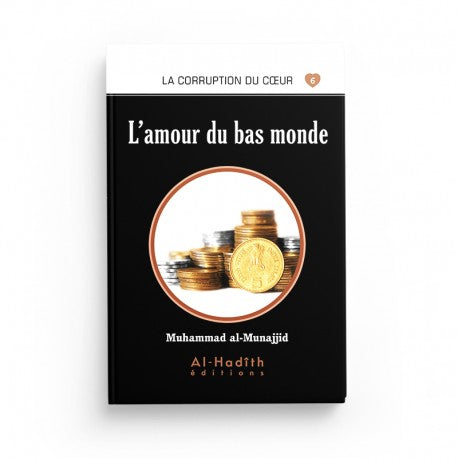 L'Amour du Bas Monde - Muhammad al-Munajjid - Éditions al-Hadîth - Librairie Al Minhaj