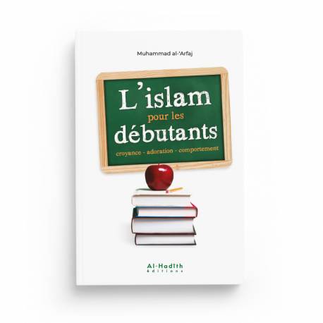 L'Islam pour les Débutants - Muhammad Al-‘Arfaj - Éditions Al-Hadîth - Librairie Al Minhaj