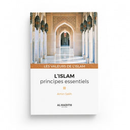 L'Islam : Principes Essentiels - Amin Salih (Collection Les Valeurs de l'Islam) - Éditions Al-Hadîth - Librairie Al Minhaj