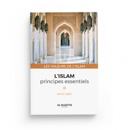 L'Islam : Principes Essentiels - Amin Salih (Collection Les Valeurs de l'Islam) - Éditions Al-Hadîth - Librairie Al Minhaj