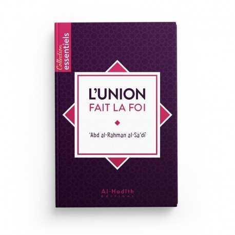 L'Union Fait La Foi - 'Abd Al-Rahman Al-Sa'dî - Éditions Al-Hadîth - Librairie Al Minhaj