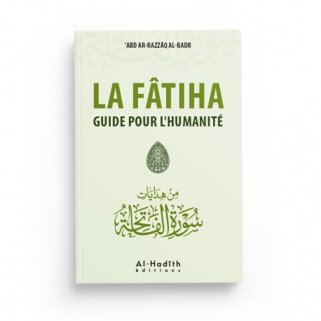 La Fâtiha, Guide pour l’Humanité - ‘Abd ar-Razzâq al-Badr, Editions Al-Hadîth - Librairie Al Minhaj