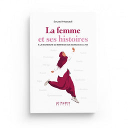 La Femme et ses Histoires à la Recherche du Bonheur aux Sources de la Foi - Souad Mossadi - Éditions Al-Hadîth - Librairie Al Minhaj