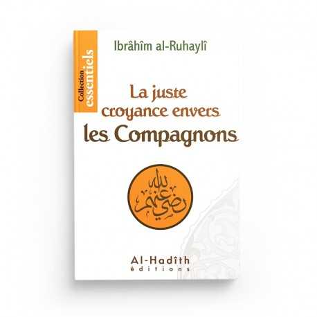 La Juste Croyance envers les Compagnons - Ibrahim Al-Ruhayli - Éditions Al-Hadîth - Librairie Al Minhaj