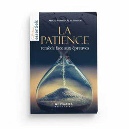 La Patience : Remède Face aux Épreuves - 'Abd al-Rahmân al al-Shaykh - Éditions Al-Hadith - Librairie Al Minhaj