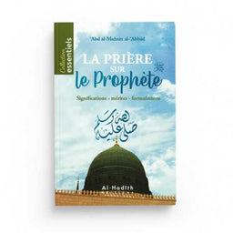 La Prière sur le Prophète : Significations - Mérites - Formulations - Abd Al-Muhsin Al-'Abbâd - Éditions Al-Hadîth - Librairie Al Minhaj