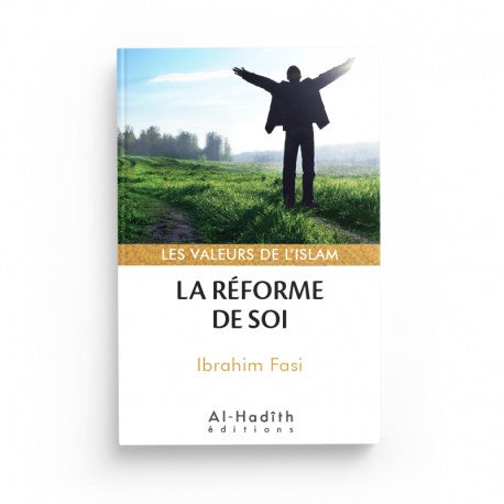 La Réforme de Soi - Ibrahim Fasi (Collections Les Valeurs de l'Islam) - Éditions Al-Hadîth - Librairie Al Minhaj