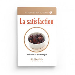 La Satisfaction - Muhammad al-Munajjid - Éditions al-Hadîth - Librairie Al Minhaj