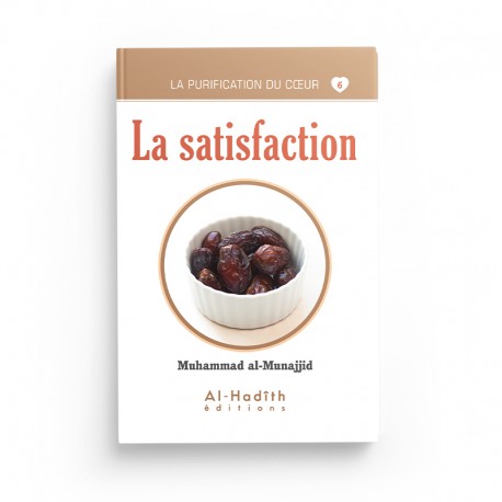 La Satisfaction - Muhammad al-Munajjid - Éditions al-Hadîth - Librairie Al Minhaj