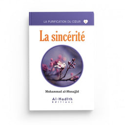 La Sincérité - Muhammad al-Munajjid - Éditions al-Hadîth - Librairie Al Minhaj