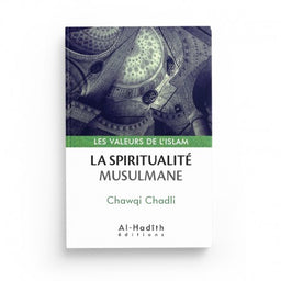 La Spiritualité Musulmane - Chawqi Chadli (Collection Les Valeurs de l'Islam) - Éditions Al Hadith - Librairie Al Minhaj