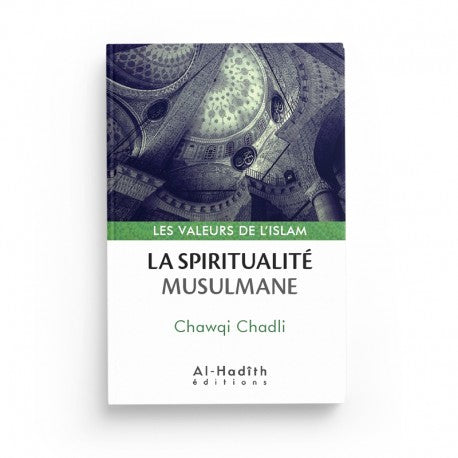 La Spiritualité Musulmane - Chawqi Chadli (Collection Les Valeurs de l'Islam) - Éditions Al Hadith - Librairie Al Minhaj