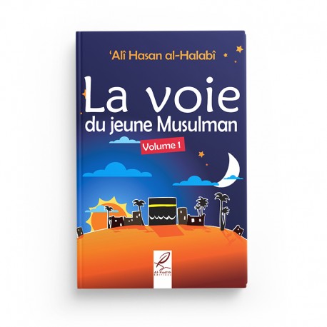 La Voie du Jeune Musulman Volume 1 - 'Alî Hasan Al-Halabî - Éditions Al-Hadîth - Librairie Al Minhaj