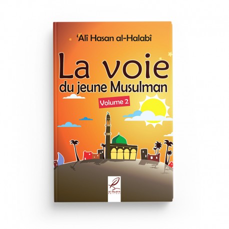 La Voie du Jeune Musulman Volume 2 - 'Alî Hasan Al-Halabî - Éditions Al-Hadîth - Librairie Al Minhaj