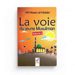 La Voie du Jeune Musulman Volume 2 - 'Alî Hasan Al-Halabî - Éditions Al-Hadîth - Librairie Al Minhaj