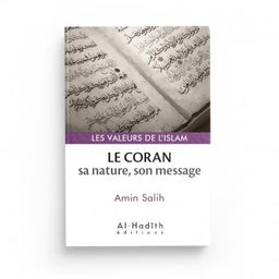 Le Coran : Sa Nature, Son Message - Amin Salih (Collections Les Valeurs de l'Islam) - Éditions Al-Hadîth - Librairie Al Minhaj