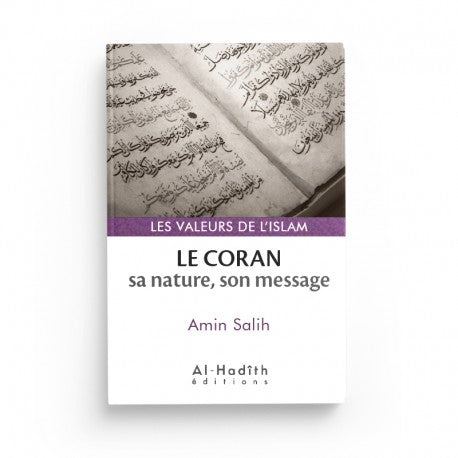 Le Coran : Sa Nature, Son Message - Amin Salih (Collections Les Valeurs de l'Islam) - Éditions Al-Hadîth - Librairie Al Minhaj