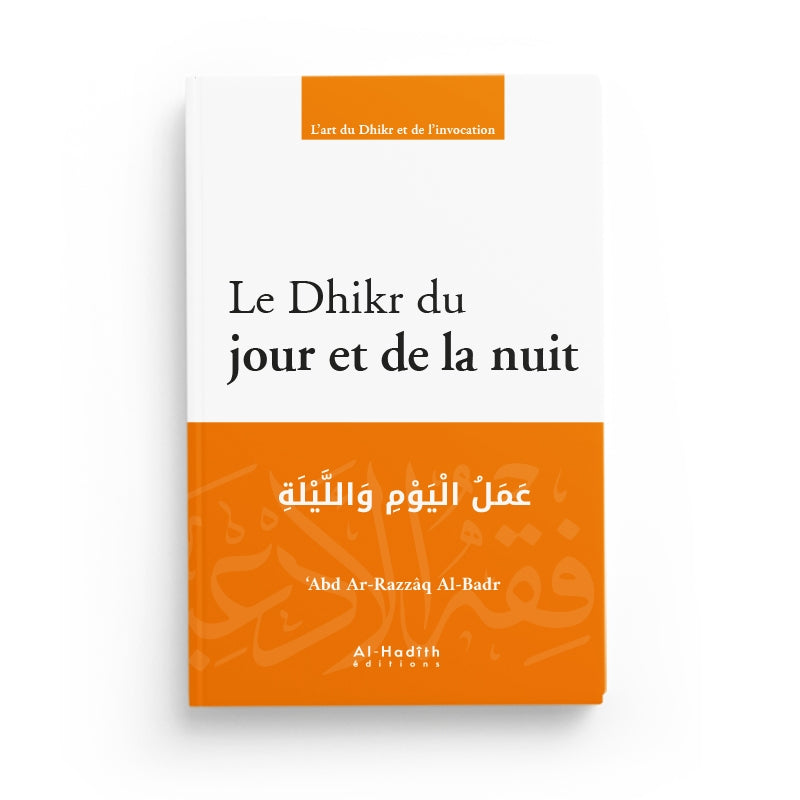 Le Dhikr du Jour et de la Nuit - ‘Abd Ar-Razzâq Al-Badr - Éditions Al-Hadîth - Librairie Al Minhaj