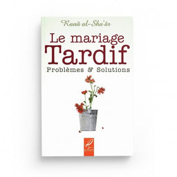 Le Mariage Tardif : Problèmes et Solutions - Ranâ Al-Sha'âr - Éditions Al-Hadîth - Librairie Al Minhaj