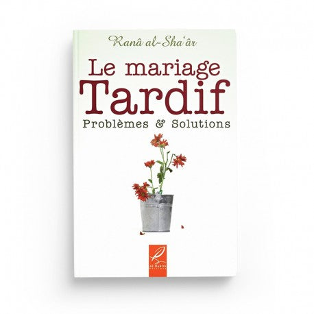 Le Mariage Tardif : Problèmes et Solutions - Ranâ Al-Sha'âr - Éditions Al-Hadîth - Librairie Al Minhaj