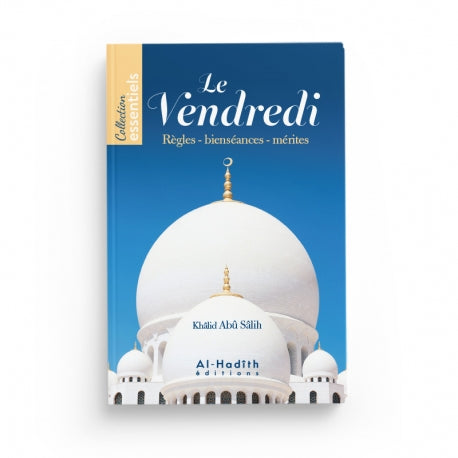 Le Vendredi, Règles et Bienséances - Khâlid Abû Sâlih - Éditions Al-Hadîth - Librairie Al Minhaj