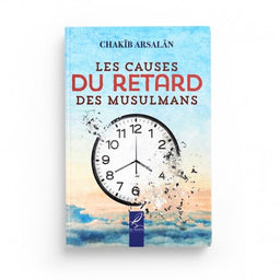 Les Causes du Retard des Musulmans - Chakîb Arsalân - Éditions Al-Hadîth - Librairie Al Minhaj