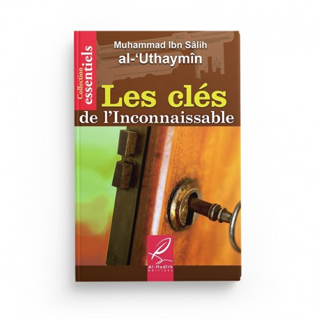 Les Clés de l'Inconnaissable - Muhammad Ibn Sâlih Al-'Uthaymin - Éditions Al-Hadîth - Librairie Al Minhaj