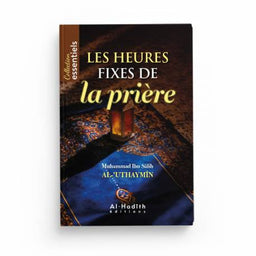 Les Heures Fixes de la Prière - Muhammad Ibn Sâlih Al-‘Uthaymîn - Éditions Al-Hadîth