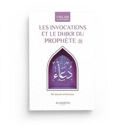 Les Invocations Et Le Dhikr Du Prophète - Ibn Qayyim Al-Jawziyya - Editions Al-Hadîth - Librairie Al Minhaj