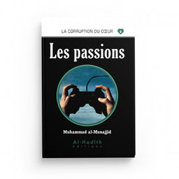 Les Passions - Muhammad al-Munajjid - Éditions al-Hadîth - Librairie Al Minhaj