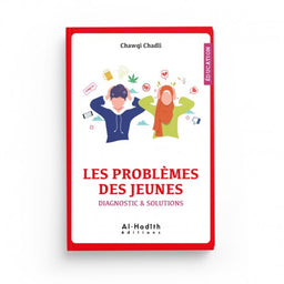 Les Problèmes des Jeunes - Diagnostic & Solutions - Chawqi Chadli - Éditions Al-Hadîth - Librairie Al Minhaj