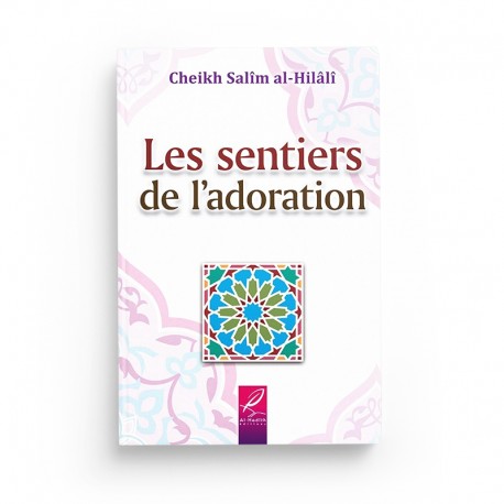 Les Sentiers de l'Adoration - Salîm Al-Hilâlî - Éditions Al-Hadîth - Librairie Al Minhaj