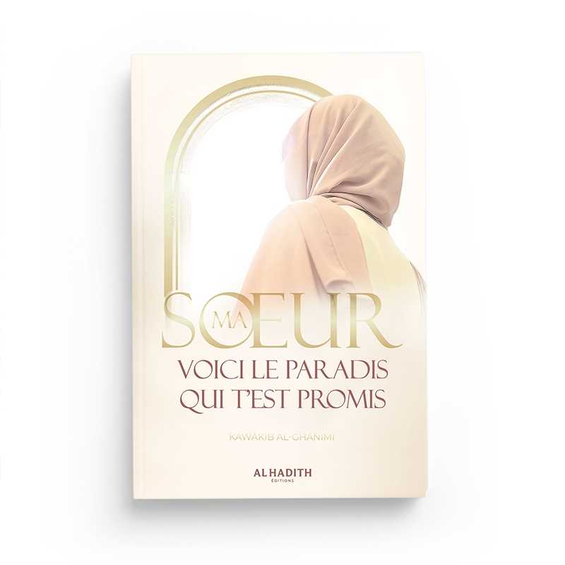 Ma Sœur, Voici le Paradis Qui T’est Promis - Kawâkib Al-Ghânimî - Editions Al-Hadîth - Librairie Al Minhaj