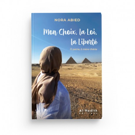 Mon Choix, La Loi, La Liberté Ô Patrie, Ô Mère Chérie - Nora Abied - Éditions Al-Hadîth - Librairie Al Minhaj