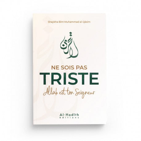 Ne Sois Pas Triste, Allah est Ton Seigneur - Shaykha Bint Muhammad Al-Qâsim - Éditions Al-Hadîth - Librairie Al Minhaj