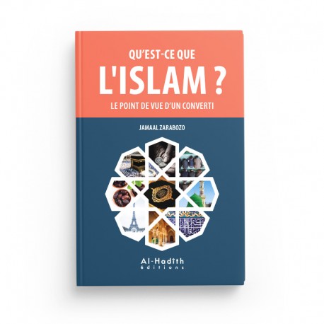 Qu'est-ce que l'Islam ? Le Point de Vue d'un Converti - Jamaal Zarabozo - Éditions Al-Hadîth - Librairie Al Minhaj