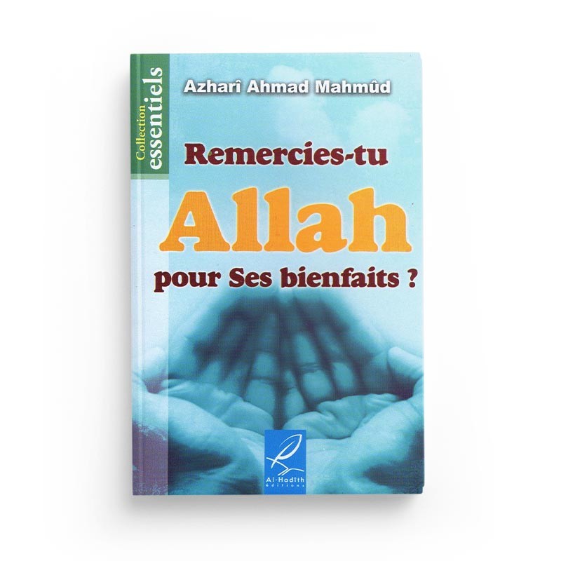 Remercies-tu Allah pour Ses Bienfaits ? - Azharî Ahmad Mahmûd - Al-Hadith - Librairie Al Minhaj